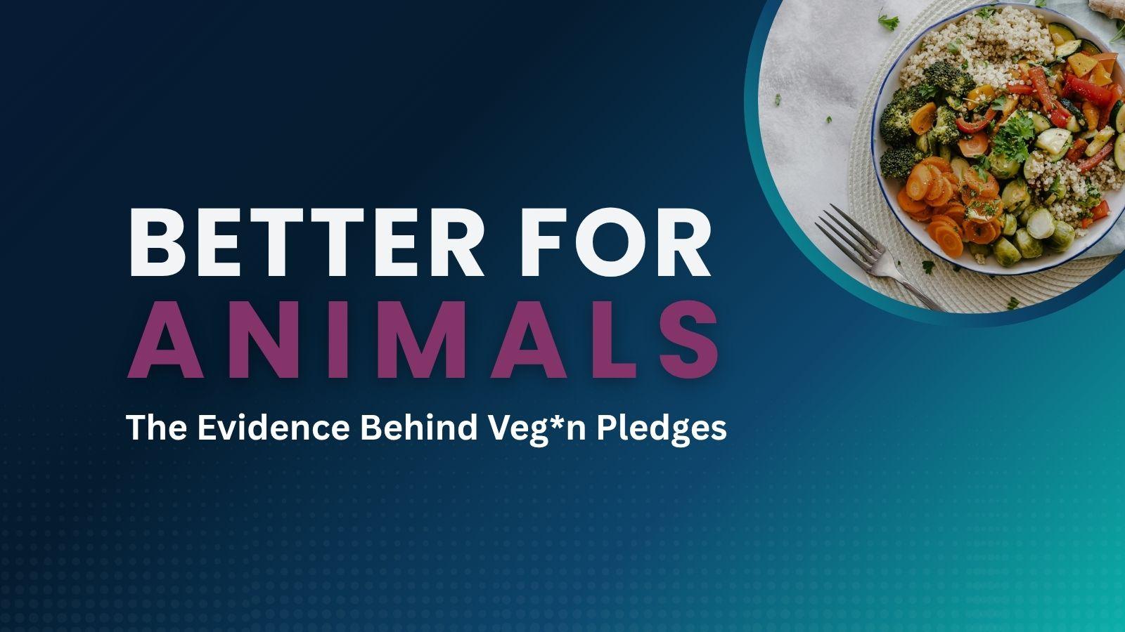 Better for Animals: The Evidence Behind Veg*n Pledges