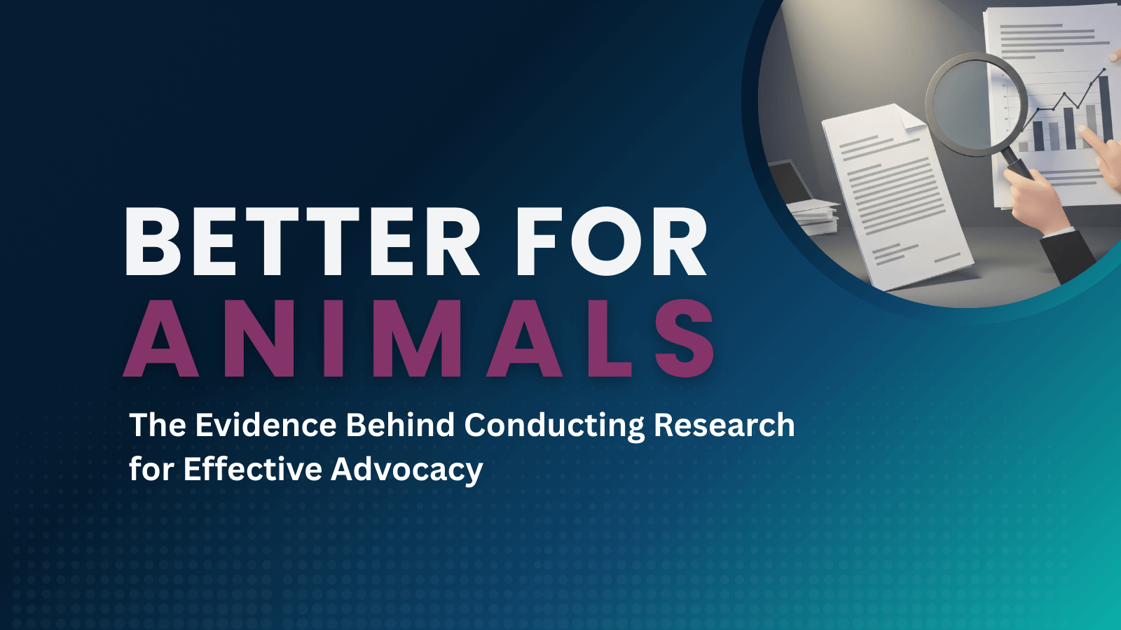 Better for Animals - evidence behind research for animal advocacy