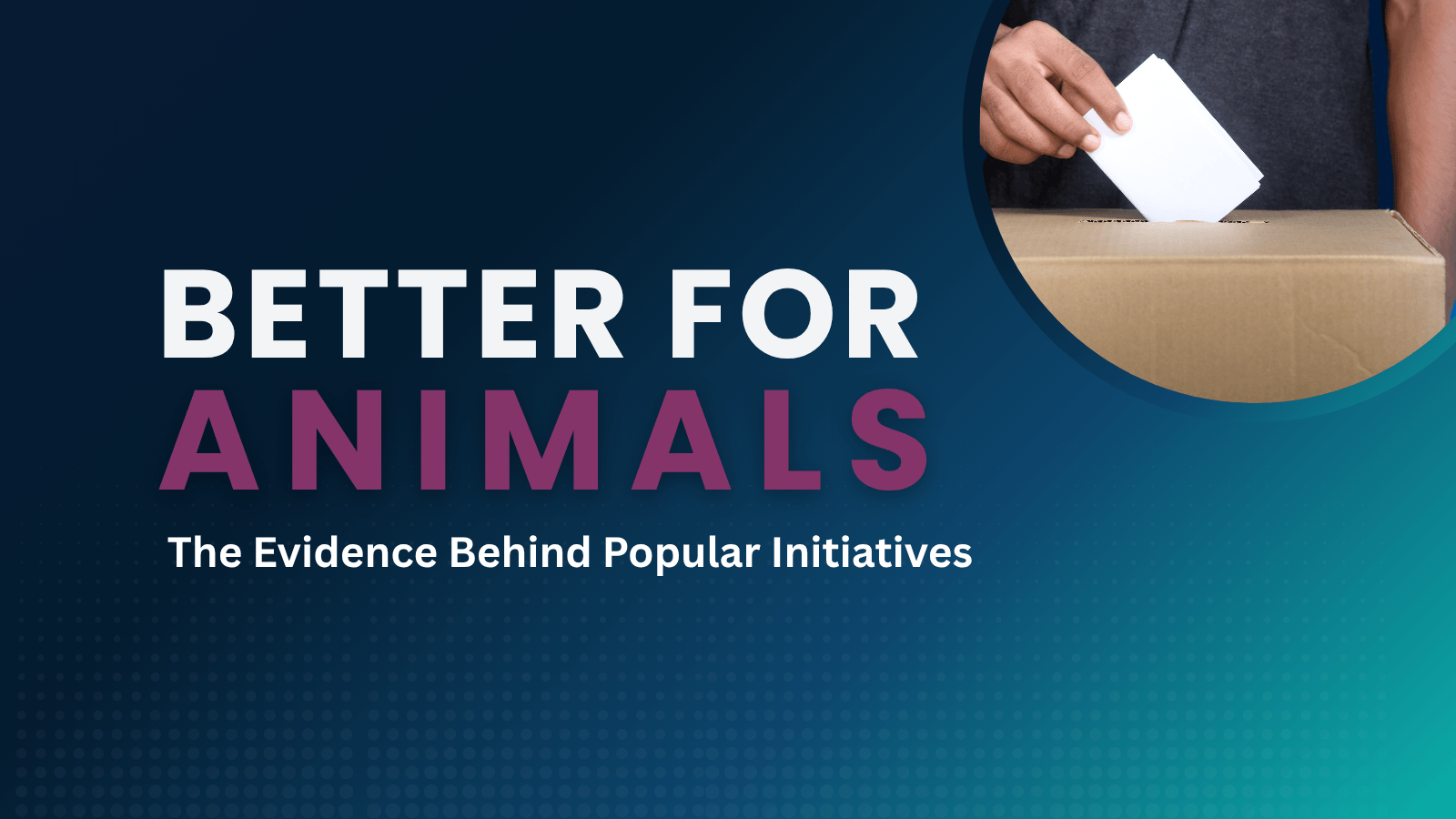 Better for Animals: The Evidence Behind Popular Initiatives