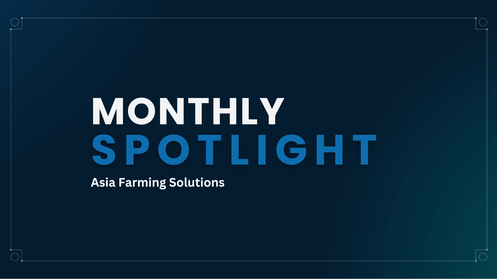 Monthly Spotlight: Asia Farming Solutions