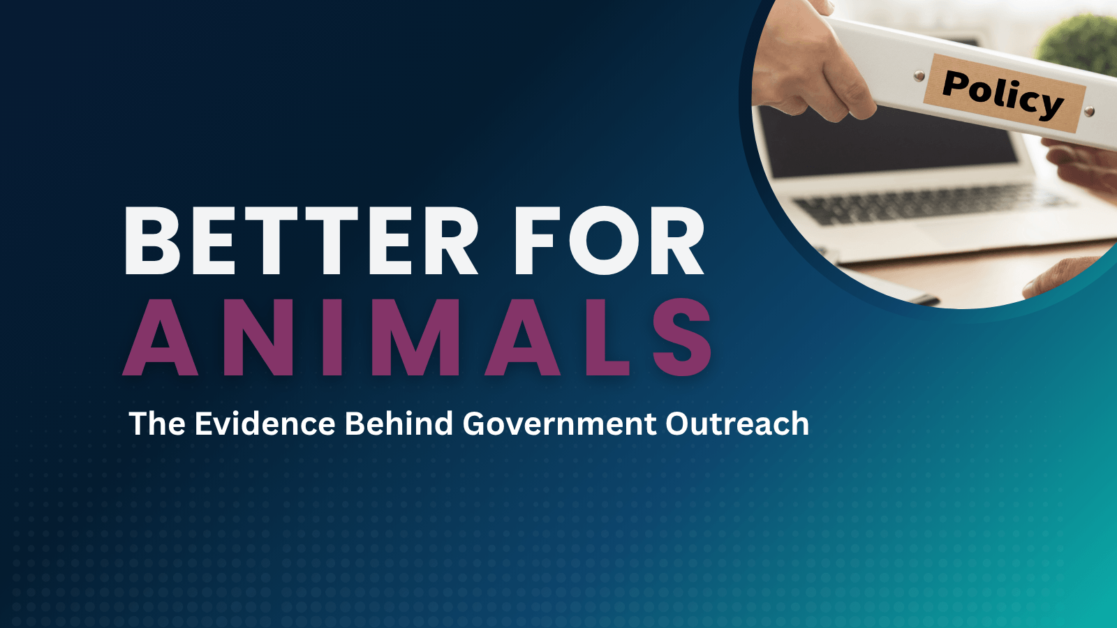 Better for Animals: The Evidence Behind Government Outreach