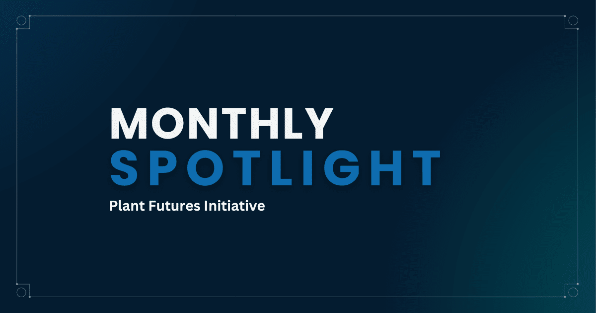 Monthly Spotlight Plant Futures Initiative